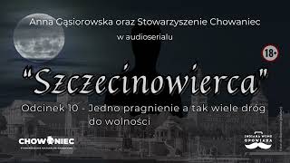 Szczecinowierca - Odcinek 10 - Brygida. Jedno pragnienie, a tak wiele dróg do wolności