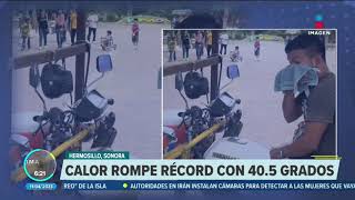 Calor rompe récord con 40.5 grados centígrados en Hermosillo, Sonora | Noticias con Francisco Zea