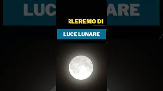 La Luce Lunare: ecco com'è  🌎 👨‍🚀🌖🌠