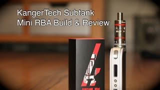 KangerTech SubTank Mini RBA Build Review