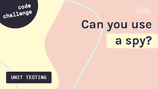 Unit testing: Spy Challenge 🕵️ | Unit testing tutorial