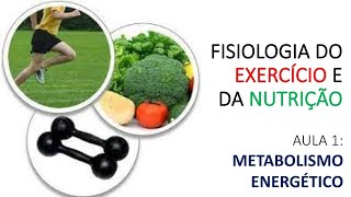 Metabolismo bioenergético (Fisiologia do exercício e da nutrição - aula 1)