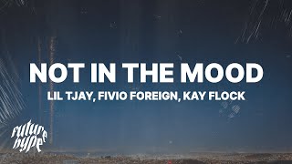 Lil Tjay - Not In The Mood (Lyrics) ft. Fivio Foreign & Kay Flock