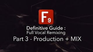 F9 Audio's Definitive guide to Vocal remixing: Part 3 - Production & Mixing