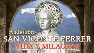 Vida y Milagros de San Vicente Ferrer (audiolibro completo)