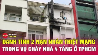 Thông tin mới vụ cháy ở quận Tân Bình, TPHCM: xác định danh tính 2 người thiệt mạng | Tin24h