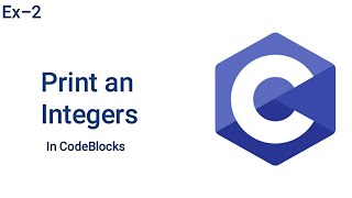 Print an Integers | C Programming | Codeblock | Ex-2