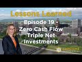 Lessons Learned Episode 19 - Zero Cash Flow, Triple Net Investment Properties