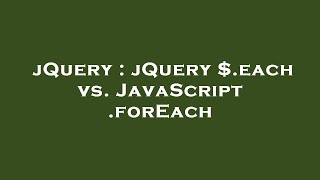 jQuery : jQuery $.each vs. JavaScript .forEach