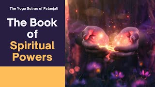 Unlocking Spiritual Powers | Yoga Sutras of Patanjali Book 3: Vibhuti Pada Explained