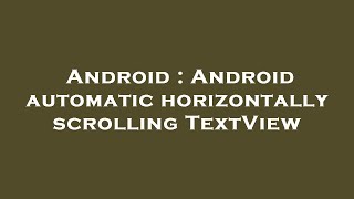 Android : Android automatic horizontally scrolling TextView