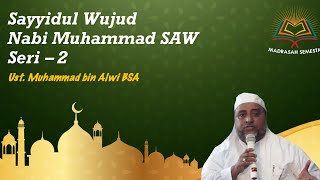 Sayyidul Wujud Nabi Muhammad SAW Seri 2 - Ust Muhammad bin Alwi BSA