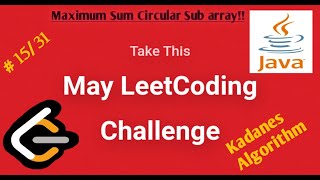 Leetcode May Challenge||#15/31||Maximum Sum Circular Sub-array||Java.