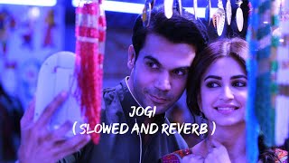 Jogi ( Slowed And Reverb ) | Sr Lyrics | Lyrical | Shadi Me Zaroor Aana #indianlofi