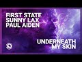 First State, Sunny Lax & Paul Aiden - Underneath My Skin (Extended Mix)