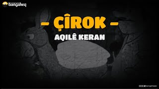 Çîrok | Aqilê Keran