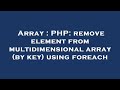 Array : PHP: remove element from multidimensional array (by key) using foreach