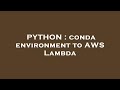 PYTHON : conda environment to AWS Lambda