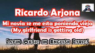 Ricardo Arjona - Mi Novia se me esta poniendo vieja // ENGLISH LYRICS / SPECIAL MOTHER'S DAY