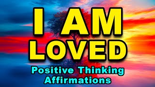 I AM Loved | Positive Morning Affirmations | Positive Thinking Affirmations | Self Love And Healing