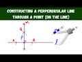 constructing a perpendicular line through a point (on the line) - geometry constructions