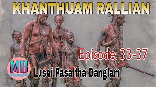 KHANTHUAM  RAL LIAN# Episode: 33-37