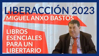 Miguel Anxo Bastos - Libros esenciales para un libertario - Liberaccion 2023