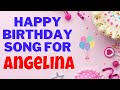 Happy Birthday Angelina Song | Birthday Song for Angelina | Happy Birthday Angelina Song Downloa