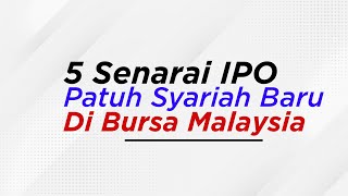 5 Senarai IPO Patuh Syariah Baru Di Bursa Malaysia