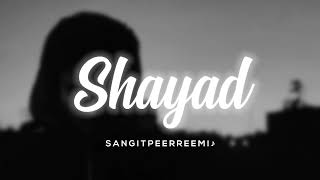 shayad // slowed + reverb // 𝘚𝘢𝘯𝘨𝘪𝘵 𝘱𝘦𝘦𝘳𝘳𝘦𝘦𝘮𝘪 ♪