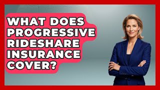 What Does Progressive Rideshare Insurance Cover? - Auto Coverage Explained