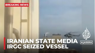 Iranian state media says IRGC seized vessel near Strait of Hormuz