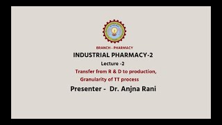 Industrial Pharmacy-II | Transfer from R & D to Production, Granularity of TT process|