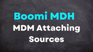 BOOMI MDH |  MDM Attaching Sources 12