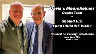 Davis & Mearsheimer Debate Team - Should U.S. Fund UKRAINE WAR AGAIN?