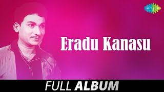 Eradu Kanasu - Full Album | Dr. Rajkumar, Kalpana, Manjula | Rajan - Nagendra
