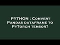 PYTHON : Convert Pandas dataframe to PyTorch tensor?