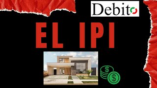 El IPI (IMPUESTO AL PATRIOMONIO INMOBILIARIO)