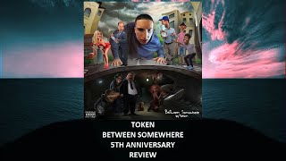 Token - Between Somewhere 5th anniversary REVIEW