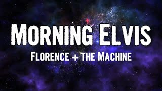 Florence + the Machine - Morning Elvis (Lyrics)