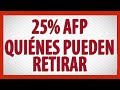 ¿QUIÉN PODRÁ RETIRAR EL 25% DE LAS AFPs? PENSIONISTAS - SI YA COBRÉ LOS 2 MIL - EN EL EXTRANJERO