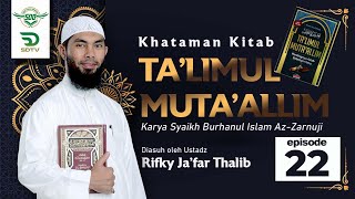 KHATAMAN KITAB TA'LIM MUTA'ALLIM Episode 22 - Ust. Rifky Ja'far Thalib