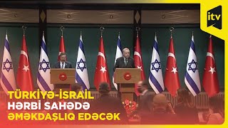 Benyamin Netanyahu Türkiyəyə gəlir, səfər zamanı iki ölkə lideri hansı müqavilələrə imza atacaq?