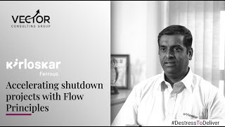 Kirloskar Ferrous Industries Limited: Accelerating shutdown projects with Flow Principles​