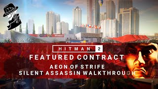 HITMAN 2 | Aeon of Strife | Featured Contract | Silent Assassin Walkthrough