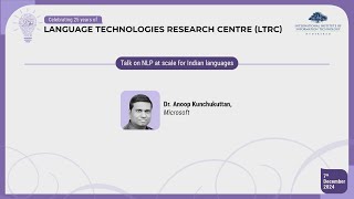 Talk on NLP at scale for Indian languages by Dr. Anoop Kunchukuttan, Microsoft