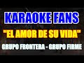 El Amor De Su Vida - Karaoke - Grupo Frontera - Grupo Firme