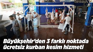 Büyükşehir’den 3 farklı noktada ücretsiz kurban kesim hizmeti