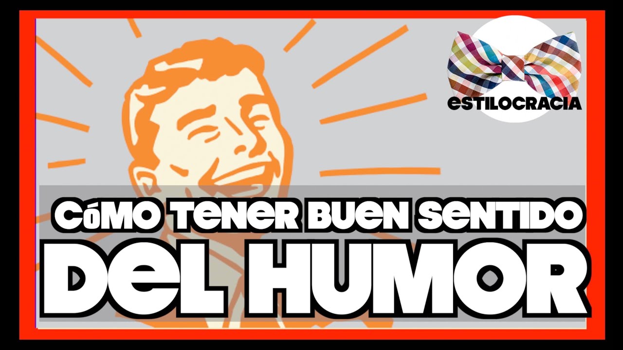 CÓMO MEJORAR EL SENTIDO DEL HUMOR: CAMBIA TU VIDA - YouTube