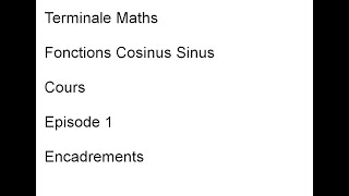 Terminale Maths. Trigonométrie. Cours. Episode 1. Encadrements.